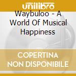 Waybuloo - A World Of Musical Happiness cd
