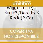 Wiggles (The) - Santa'S/Dorothy'S Rock (2 Cd) cd musicale di Wiggles (The)