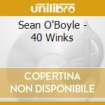 Sean O'Boyle - 40 Winks cd musicale di Sean O'Boyle