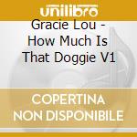 Gracie Lou - How Much Is That Doggie V1 cd