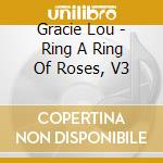 Gracie Lou - Ring A Ring Of Roses, V3 cd musicale di Gracie Lou