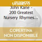 John Kane - 200 Greatest Nursery Rhymes Ever (2 Cd) cd musicale di John Kane