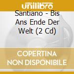 Santiano - Bis Ans Ende Der Welt (2 Cd) cd