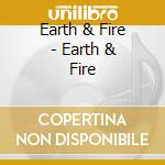 Earth & Fire - Earth & Fire cd musicale di Earth & Fire