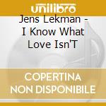 Jens Lekman - I Know What Love Isn'T cd musicale di Jens Lekman