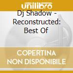 Dj Shadow - Reconstructed: Best Of cd