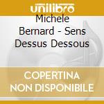 Michele Bernard - Sens Dessus Dessous