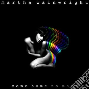 (LP Vinile) Martha Wainwright - Come Home To Mama lp vinile di Wainwright Martha