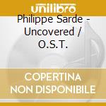Philippe Sarde - Uncovered / O.S.T.