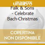 Falk & Sons - Celebrate Bach-Christmas cd