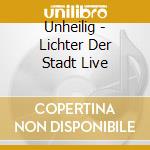 Unheilig - Lichter Der Stadt Live cd musicale di Unheilig