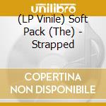 (LP Vinile) Soft Pack (The) - Strapped lp vinile di Soft Pack