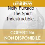 Nelly Furtado - The Spirit Indestructible (F) cd musicale di Furtado Nelly