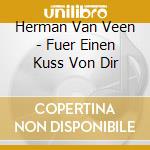 Herman Van Veen - Fuer Einen Kuss Von Dir cd musicale di Herman Van Veen