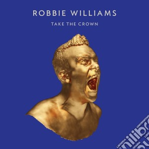 Robbie Williams - Take The Crown (Limited Roar Edition) cd musicale di Robbie Williams