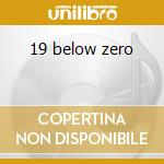 19 below zero cd