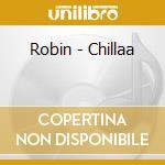 Robin - Chillaa cd musicale di Robin