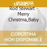 Rod Stewart - Merry Christma,Baby cd musicale di Rod Stewart