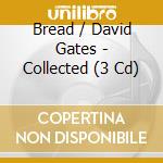 Bread / David Gates - Collected (3 Cd) cd