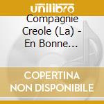 Compagnie Creole (La) - En Bonne Compagnie cd musicale di Compagnie Creole, La