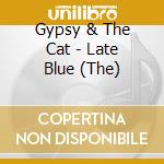 Gypsy & The Cat - Late Blue (The)