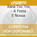 Xana Toc Toc - A Festa E Nossa cd