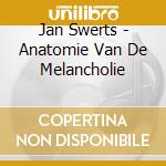 Jan Swerts - Anatomie Van De Melancholie cd musicale di Jan Swerts