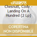Chesnutt, Cody - Landing On A Hundred (2 Lp) cd