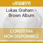 Lukas Graham - Brown Album cd musicale di Graham Lukas