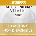 Tommy Fleming - A Life Like Mine cd musicale di Tommy Fleming