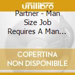 Partner - Man Size Job Requires A Man Size Meal / On Second cd musicale di Partner