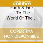 Earth & Fire - To The World Of The Future / Gate To Infinity (2 Cd) cd