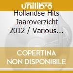Hollandse Hits Jaaroverzicht 2012 / Various (2 Cd) cd
