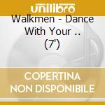 Walkmen - Dance With Your .. (7') cd