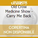 Old Crow Medicine Show - Carry Me Back cd