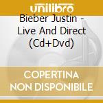 Bieber Justin - Live And Direct (Cd+Dvd)