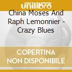 China Moses And Raph Lemonnier - Crazy Blues cd musicale di China Moses And Raph Lemonnier