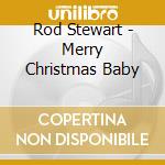 Rod Stewart - Merry Christmas Baby cd musicale di Rod Stewart