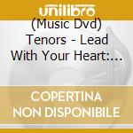 (Music Dvd) Tenors - Lead With Your Heart: Live From Las Vegas cd musicale