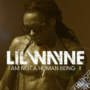 Lil Wayne - I Am Not A Human Being 2 cd musicale di Wayne Lil'