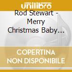 Rod Stewart - Merry Christmas Baby (Deluxe) cd musicale di Rod Stewart