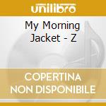 My Morning Jacket - Z cd musicale di My Morning Jacket