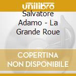 Salvatore Adamo - La Grande Roue cd