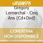 Gregory Lemarchal - Cinq Ans (Cd+Dvd) cd musicale di Lemarchal, Gregory