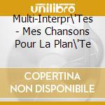 Multi-Interpr\'Tes - Mes Chansons Pour La Plan\'Te cd