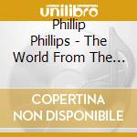 Phillip Phillips - The World From The Side Of The Moon cd musicale di Phillip Phillips