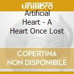 Artificial Heart - A Heart Once Lost cd