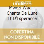 Mwezi Waq - Chants De Lune Et D'Esperance