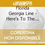 Florida Georgia Line - Here's To The Good Times cd musicale di Florida Georgia Line