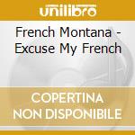 French Montana - Excuse My French cd musicale di French Montana